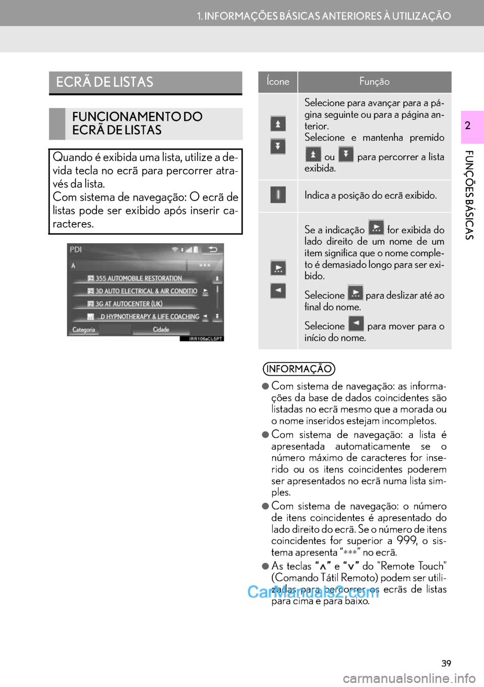 Lexus GS350 2017 Manual de navegação (in Portuguese) 39
1. INFORMAÇÕES BÁSICAS ANTERIORES À UTILIZAÇÃO
FUNÇÕES BÁSICAS
2
ECRÃ DE LISTAS
FUNCIONAMENTO DO
ECRÃ DE LISTAS
Quando é exibida uma lista, utilize a de-
vida tecla no ecrã para perco Lexus GS350 2017 Manual de navegação (in Portuguese) 39
1. INFORMAÇÕES BÁSICAS ANTERIORES À UTILIZAÇÃO
FUNÇÕES BÁSICAS
2
ECRÃ DE LISTAS
FUNCIONAMENTO DO
ECRÃ DE LISTAS
Quando é exibida uma lista, utilize a de-
vida tecla no ecrã para perco