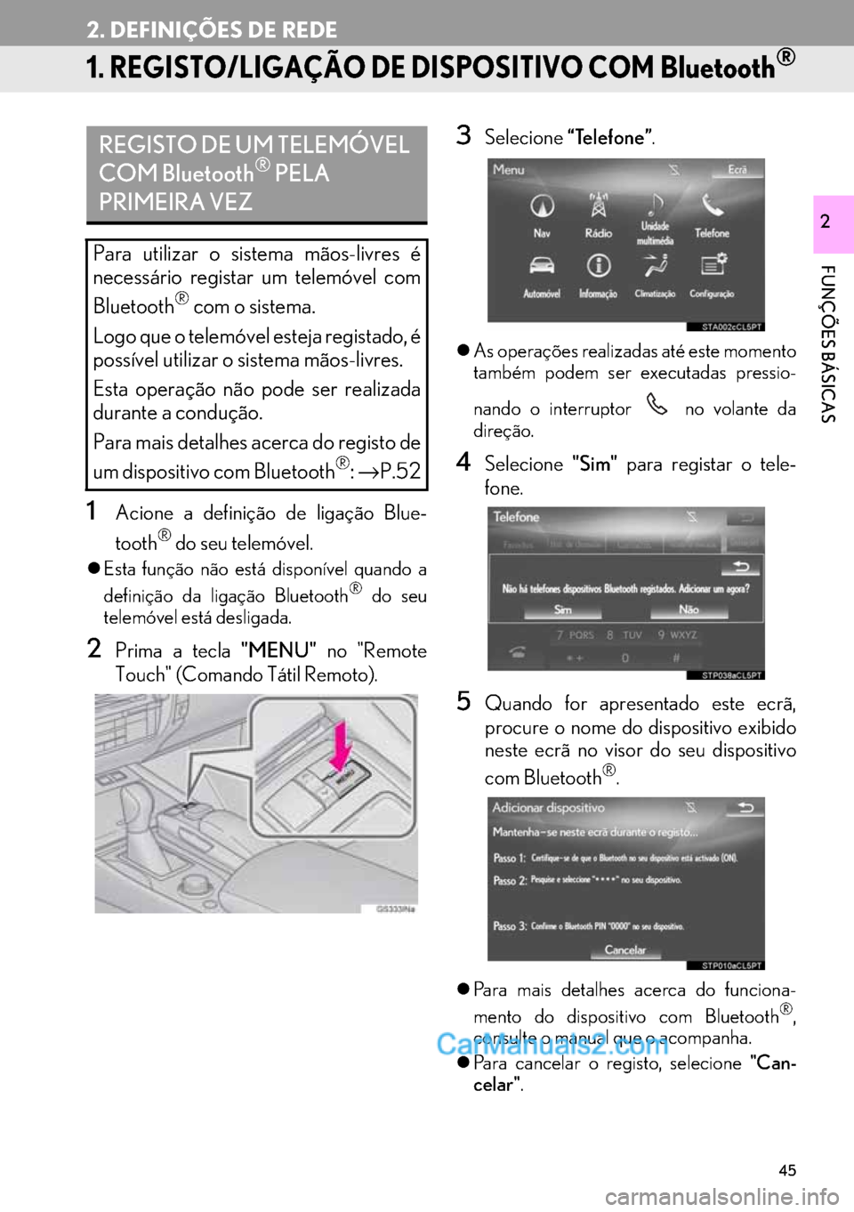 Lexus GS350 2017  Manual de navegação (in Portuguese) 45
FUNÇÕES BÁSICAS
2
2. DEFINIÇÕES DE REDE
1. REGISTO/LIGAÇÃO DE DISPOSITIVO COM Bluetooth®
1Acione a definição de ligação Blue-
tooth
® do seu telemóvel.
�zEsta função não está disp