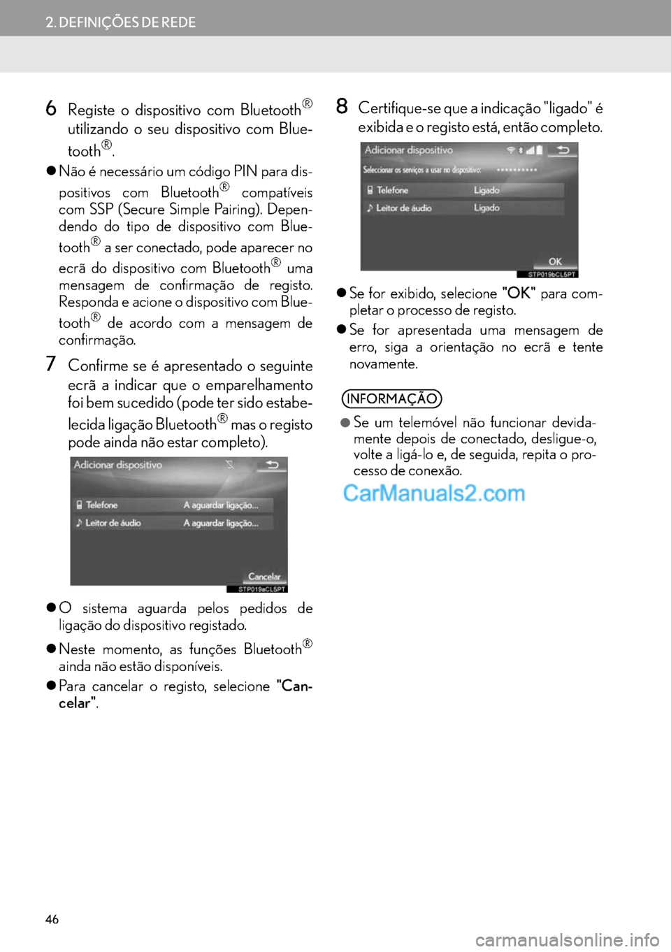 Lexus GS350 2017  Manual de navegação (in Portuguese) 46
2. DEFINIÇÕES DE REDE
6Registe o dispositivo com Bluetooth®
utilizando o seu dispositivo com Blue-
tooth®.
�zNão é necessário um código PIN para dis-
positivos com Bluetooth® compatíveis
