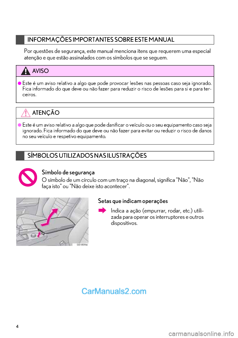Lexus GS350 2017 Manual de navegação (in Portuguese) 4
Por questões de segurança, este manual menciona itens que requerem uma especial
atenção e que estão assinalados com os símbolos que se seguem.
INFORMAÇÕES IMPORTANTES SOBRE ESTE MANUAL
AV I Lexus GS350 2017 Manual de navegação (in Portuguese) 4
Por questões de segurança, este manual menciona itens que requerem uma especial
atenção e que estão assinalados com os símbolos que se seguem.
INFORMAÇÕES IMPORTANTES SOBRE ESTE MANUAL
AV I