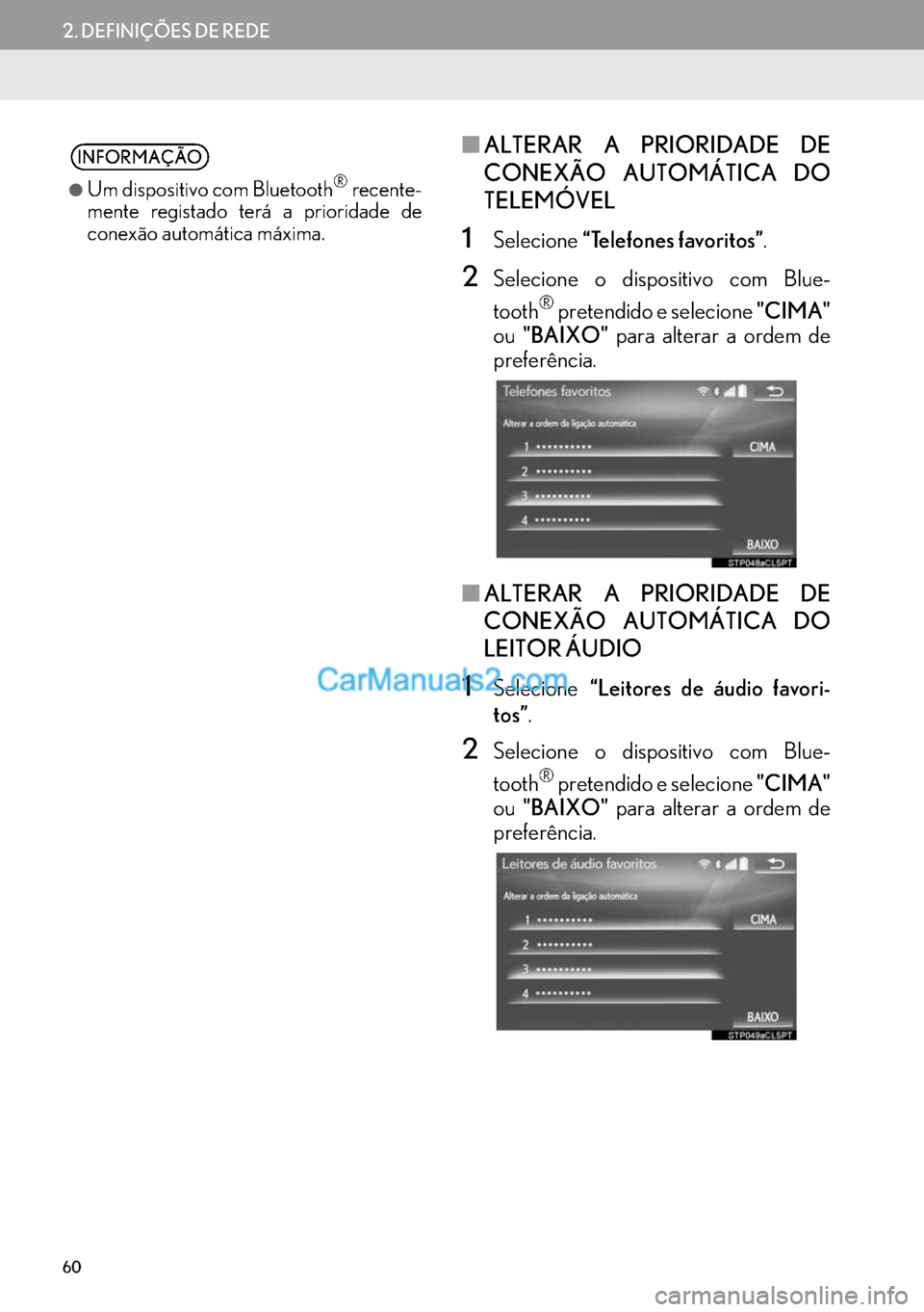 Lexus GS350 2017  Manual de navegação (in Portuguese) 60
2. DEFINIÇÕES DE REDE
■ALTERAR A PRIORIDADE DE
CONEXÃO AUTOMÁTICA DO
TELEMÓVEL
1Selecione“Telefones favoritos”.
2Selecione o dispositivo com Blue-
tooth
® pretendido e selecione "CIMA"

