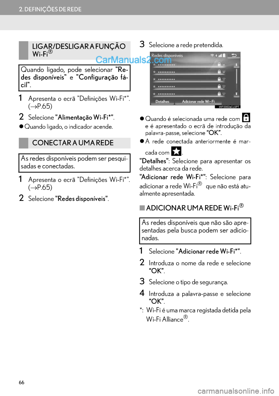 Lexus GS350 2017  Manual de navegação (in Portuguese) 66
2. DEFINIÇÕES DE REDE
1Apresenta o ecrã "Definições Wi-Fi*".
(→P.65)
2Selecione"Alimentação Wi-Fi*".
�zQuando ligado, o indicador acende.
1Apresenta o ecrã "Definições Wi-Fi*".
(→P.65