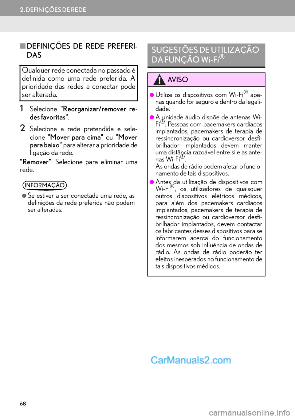 Lexus GS350 2017  Manual de navegação (in Portuguese) 68
2. DEFINIÇÕES DE REDE
■DEFINIÇÕES DE REDE PREFERI-
DAS
1Selecione"Reorganizar/remover re-
des favoritas".
2Selecione a rede pretendida e sele-
cione"Mover para cima" ou "Mover
para baixo" par