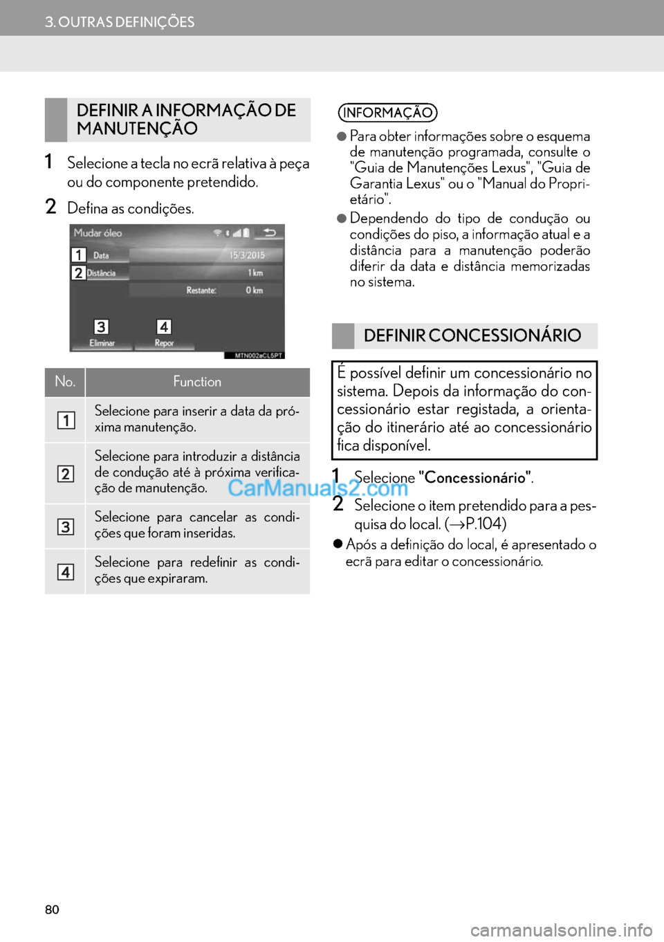 Lexus GS350 2017  Manual de navegação (in Portuguese) 80
3. OUTRAS DEFINIÇÕES
1Selecione a tecla no ecrã relativa à peça
ou do componente pretendido.
2Defina as condições.
1Selecione"Concessionário".
2Selecione o item pretendido para a pes-
quisa