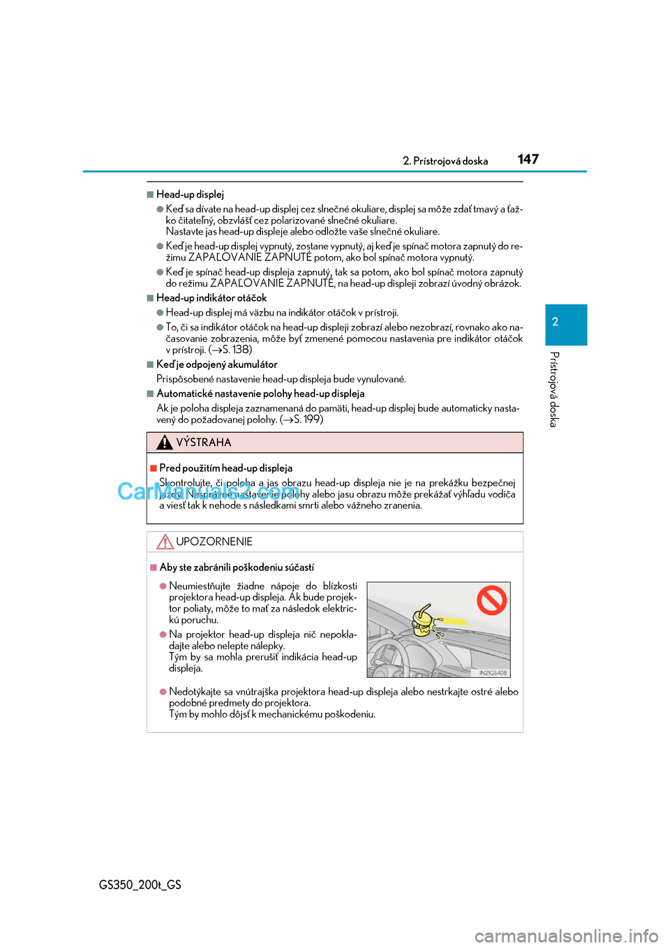Lexus GS350 2017  Užívateľská príručka (in Slovak) 1472. Prístrojová doska
2
Prístrojová doska
GS350_200t_GS
■Head-up displej
●Keď sa dívate na head-up displej cez slnečné okuliare, displej sa môže zdať tmavý a ťaž- 
ko čitateľný,