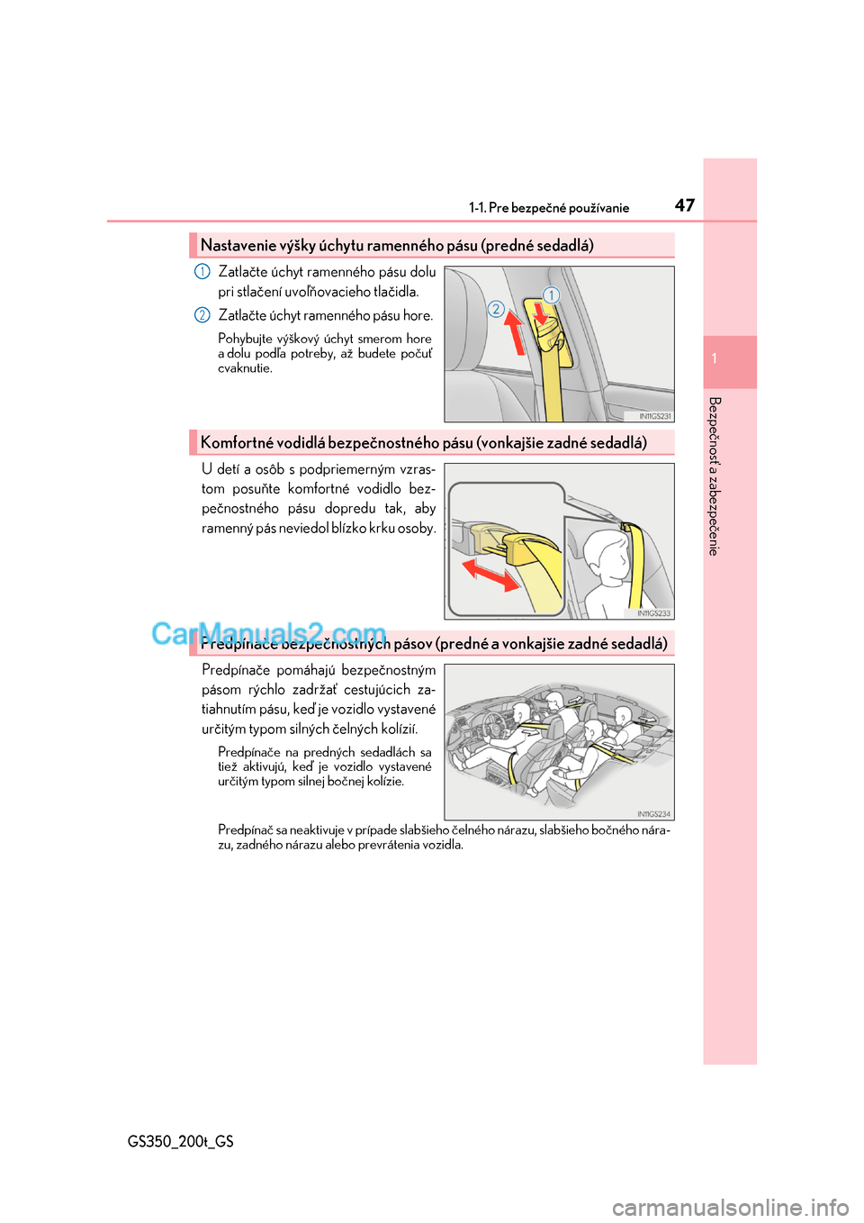 Lexus GS350 2017  Užívateľská príručka (in Slovak) 471-1. Pre bezpečné používanie
1
Bezpečnosť a zabezpečenie
GS350_200t_GS
Zatlačte úchyt ramenného pásu dolu 
pri stlačení uvoľňovacieho tlačidla. 
Zatlačte úchyt ramenného pásu hor