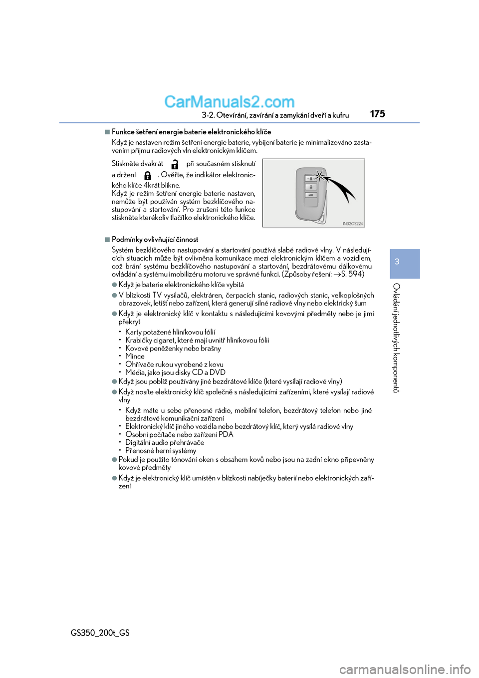 Lexus GS350 2017  Návod k obsluze (in Czech) 1753-2. Otevírání, zavírání a zamykání dveří a kufru
3
Ovládání jednotlivých komponentů
GS350_200t_GS
■Funkce šetření energie baterie elektronického klíče 
Když je nastaven re�