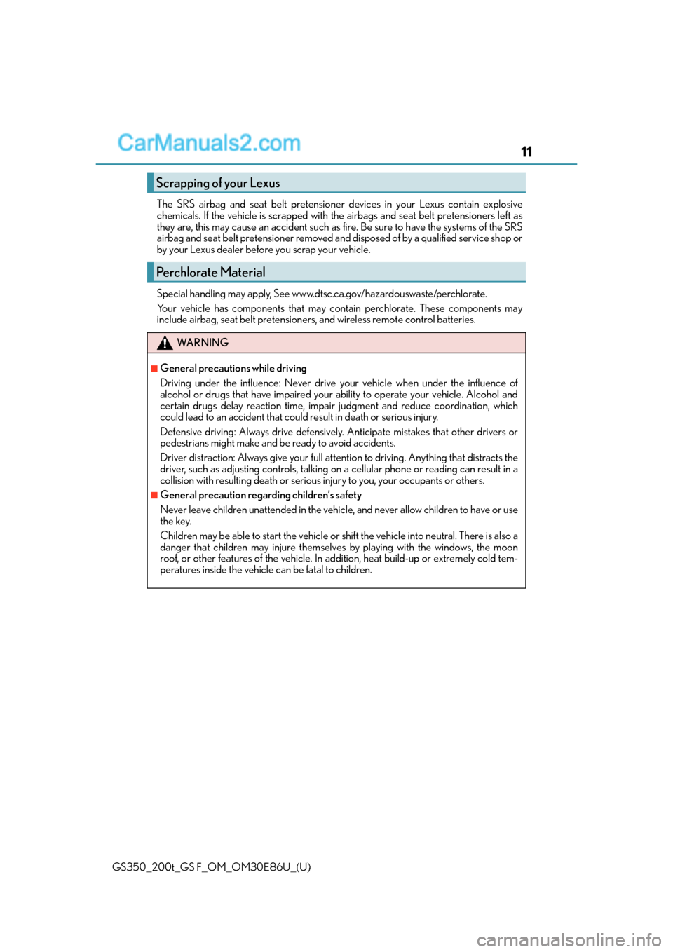 Lexus GS350 2016  Owners Manual GS350_200t_GS F_OM_OM30E86U_(U)
11
The SRS airbag and seat belt pretensioner devices in your Lexus contain explosive
chemicals. If the vehicle is scrapped with the airbags and seat belt pretensioners 