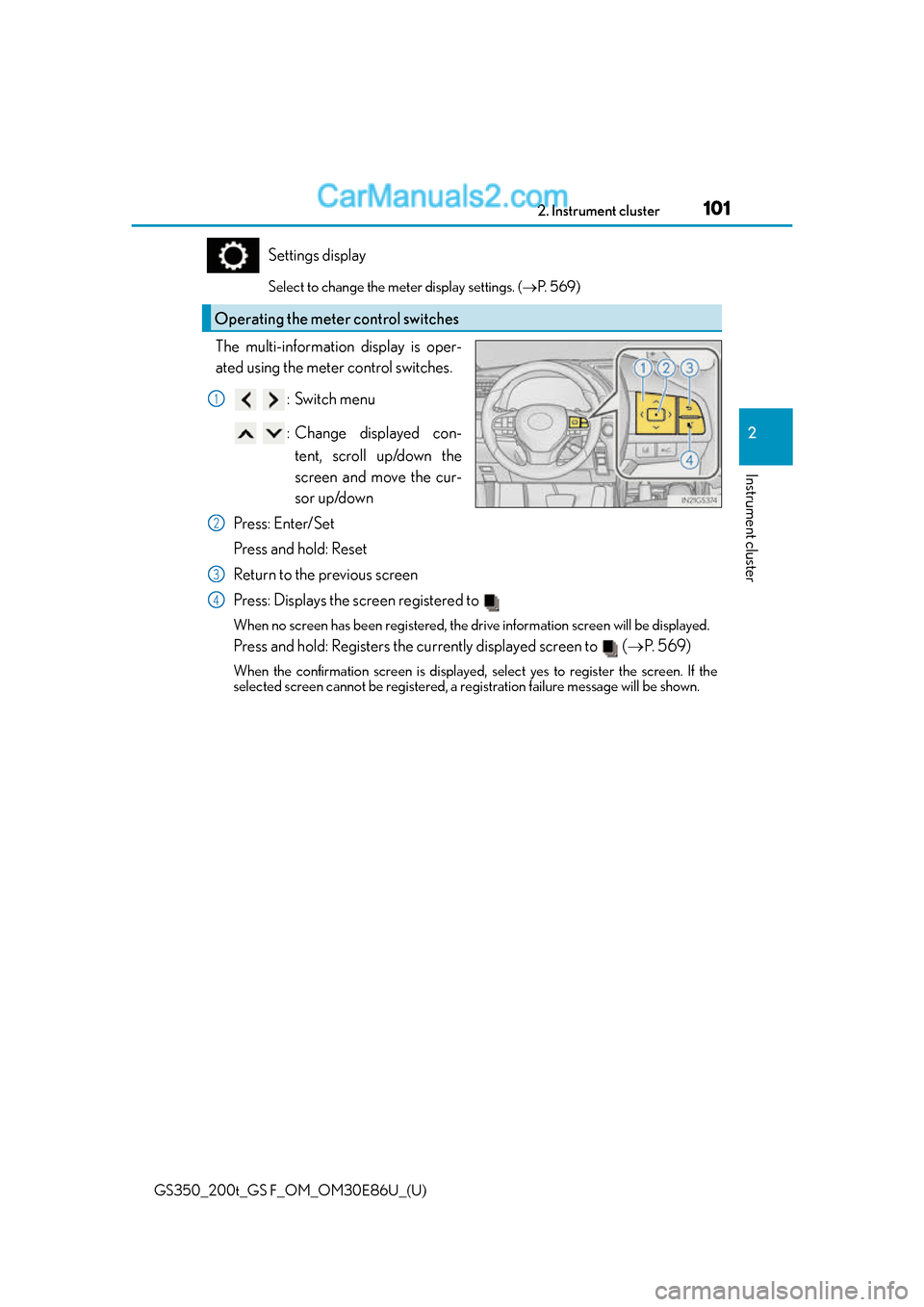 Lexus GS350 2016 Owners Manual GS350_200t_GS F_OM_OM30E86U_(U)
1012. Instrument cluster
2
Instrument cluster
Settings display
Select to change the meter display settings. (P. 5 6 9 )
The multi-information display is oper-
ated Lexus GS350 2016 Owners Manual GS350_200t_GS F_OM_OM30E86U_(U)
1012. Instrument cluster
2
Instrument cluster
Settings display
Select to change the meter display settings. (P. 5 6 9 )
The multi-information display is oper-
ated