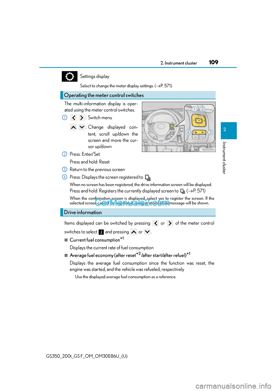 Lexus GS350 2016 Owners Manual GS350_200t_GS F_OM_OM30E86U_(U)
1092. Instrument cluster
2
Instrument cluster
Settings display
Select to change the meter display settings. (P. 5 7 1 )
The multi-information display is oper-
ated Lexus GS350 2016 Owners Manual GS350_200t_GS F_OM_OM30E86U_(U)
1092. Instrument cluster
2
Instrument cluster
Settings display
Select to change the meter display settings. (P. 5 7 1 )
The multi-information display is oper-
ated