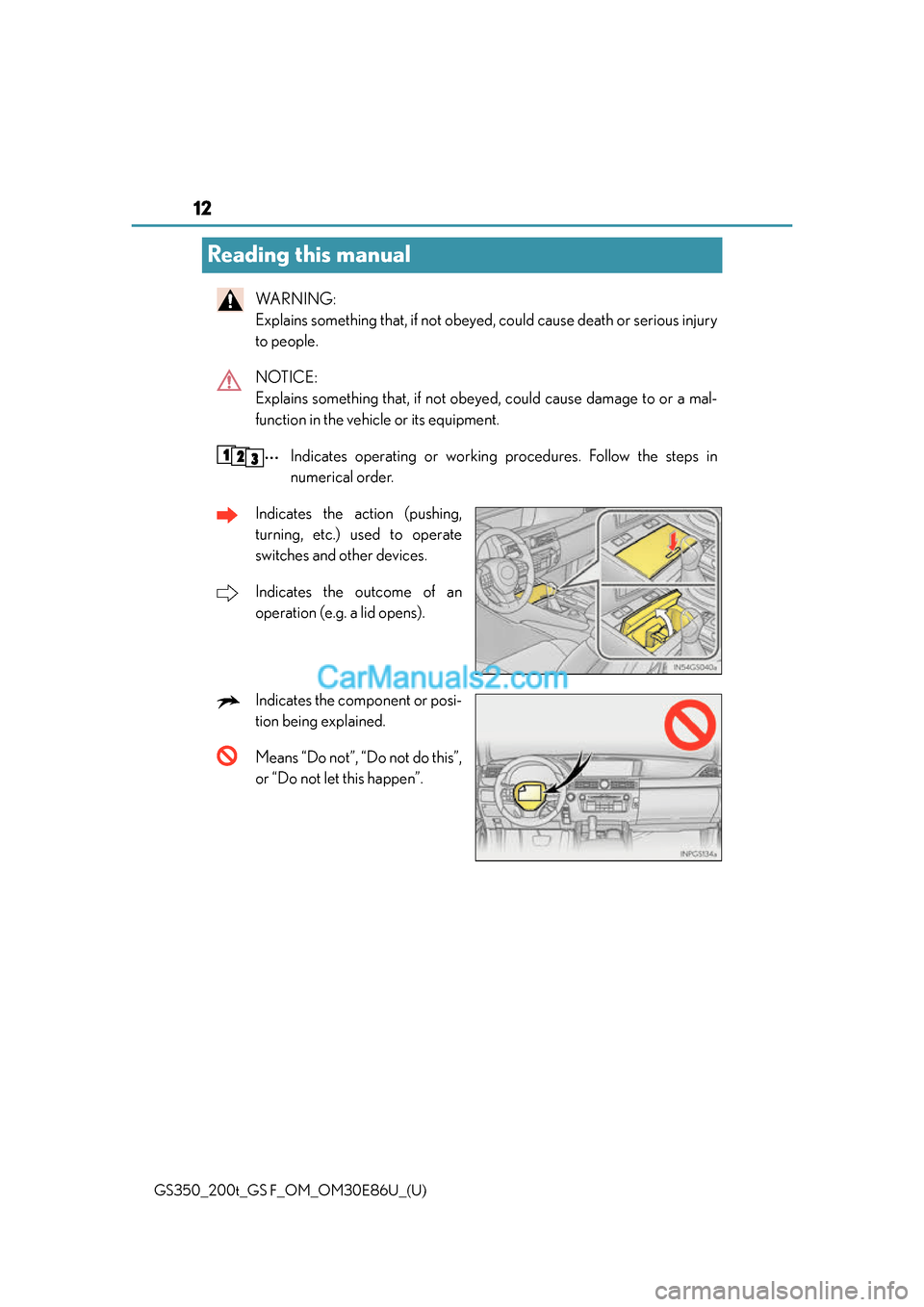 Lexus GS350 2016 User Guide 12
GS350_200t_GS F_OM_OM30E86U_(U)
Reading this manual
WA R N I N G :
Explains something that, if not obeyed, could cause death or serious injury
to people.
NOTICE:
Explains something that, if not Lexus GS350 2016 User Guide 12
GS350_200t_GS F_OM_OM30E86U_(U)
Reading this manual
WA R N I N G :
Explains something that, if not obeyed, could cause death or serious injury
to people.
NOTICE:
Explains something that, if not
