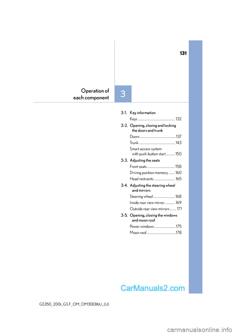 Lexus GS350 2016 Owners Manual 131
GS350_200t_GS F_OM_OM30E86U_(U)
3
Operation of
each component
3-1. Key information
Keys .................................................. 132
3-2. Opening, closing and locking the doors and trun Lexus GS350 2016 Owners Manual 131
GS350_200t_GS F_OM_OM30E86U_(U)
3
Operation of
each component
3-1. Key information
Keys .................................................. 132
3-2. Opening, closing and locking the doors and trun
