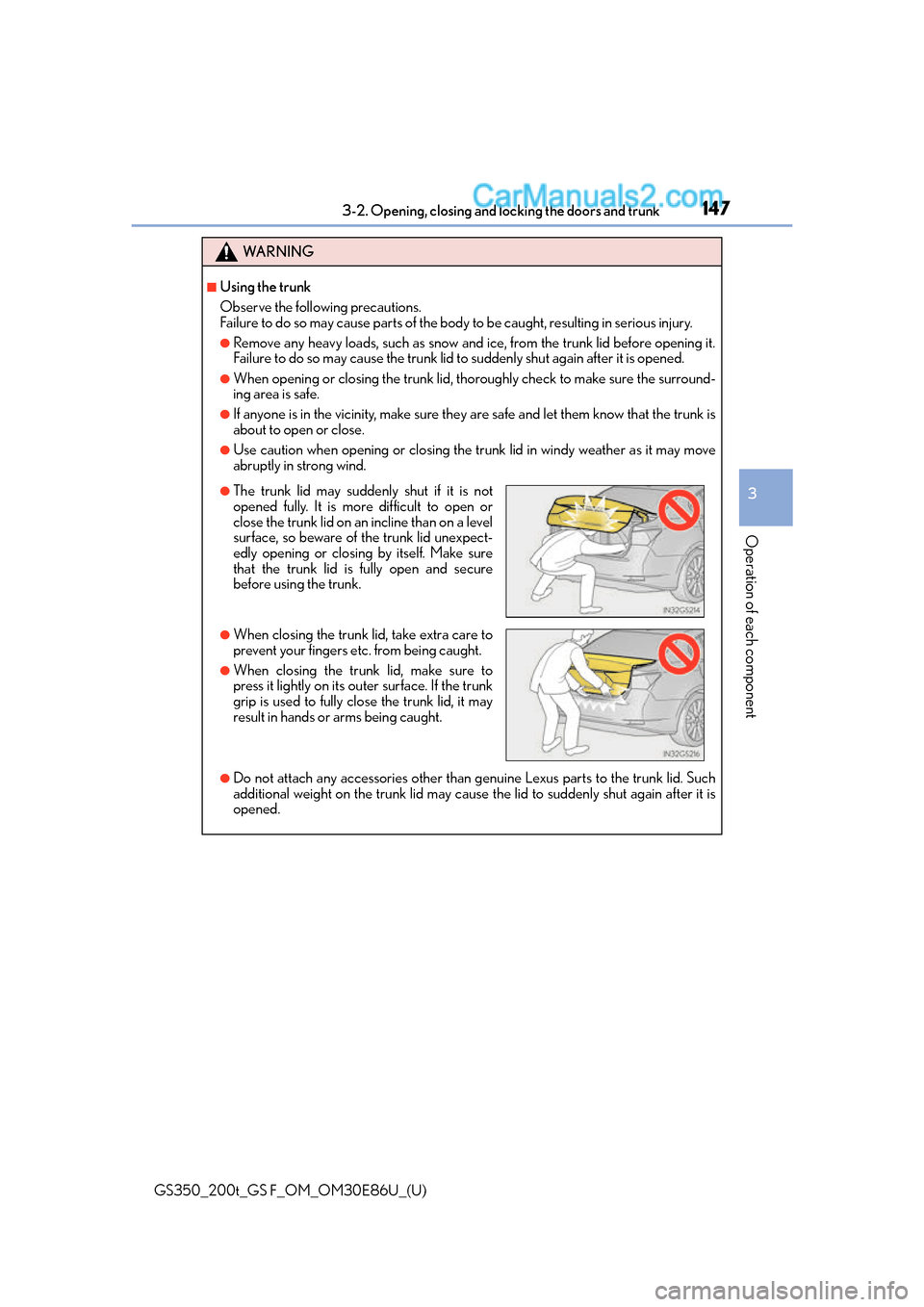 Lexus GS350 2016 Owners Manual GS350_200t_GS F_OM_OM30E86U_(U)
1473-2. Opening, closing and locking the doors and trunk
3
Operation of each component
WA R N I N G
■Using the trunk
Observe the following precautions.
Failure to do Lexus GS350 2016 Owners Manual GS350_200t_GS F_OM_OM30E86U_(U)
1473-2. Opening, closing and locking the doors and trunk
3
Operation of each component
WA R N I N G
■Using the trunk
Observe the following precautions.
Failure to do