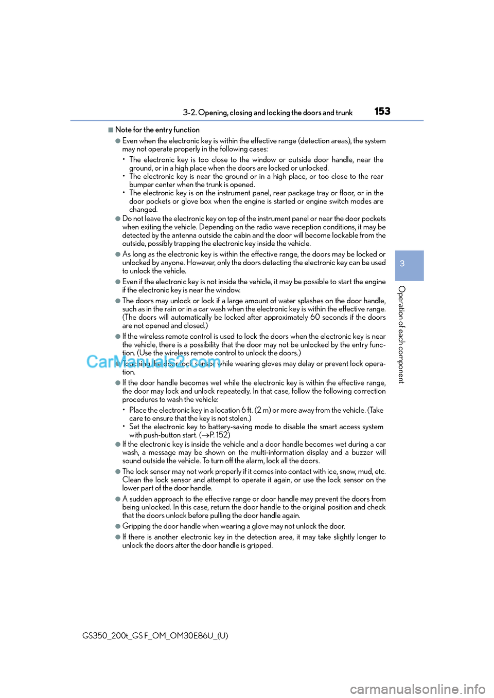 Lexus GS350 2016 Owners Manual GS350_200t_GS F_OM_OM30E86U_(U)
1533-2. Opening, closing and locking the doors and trunk
3
Operation of each component
■Note for the entry function
●Even when the electronic key is within the eff Lexus GS350 2016 Owners Manual GS350_200t_GS F_OM_OM30E86U_(U)
1533-2. Opening, closing and locking the doors and trunk
3
Operation of each component
■Note for the entry function
●Even when the electronic key is within the eff