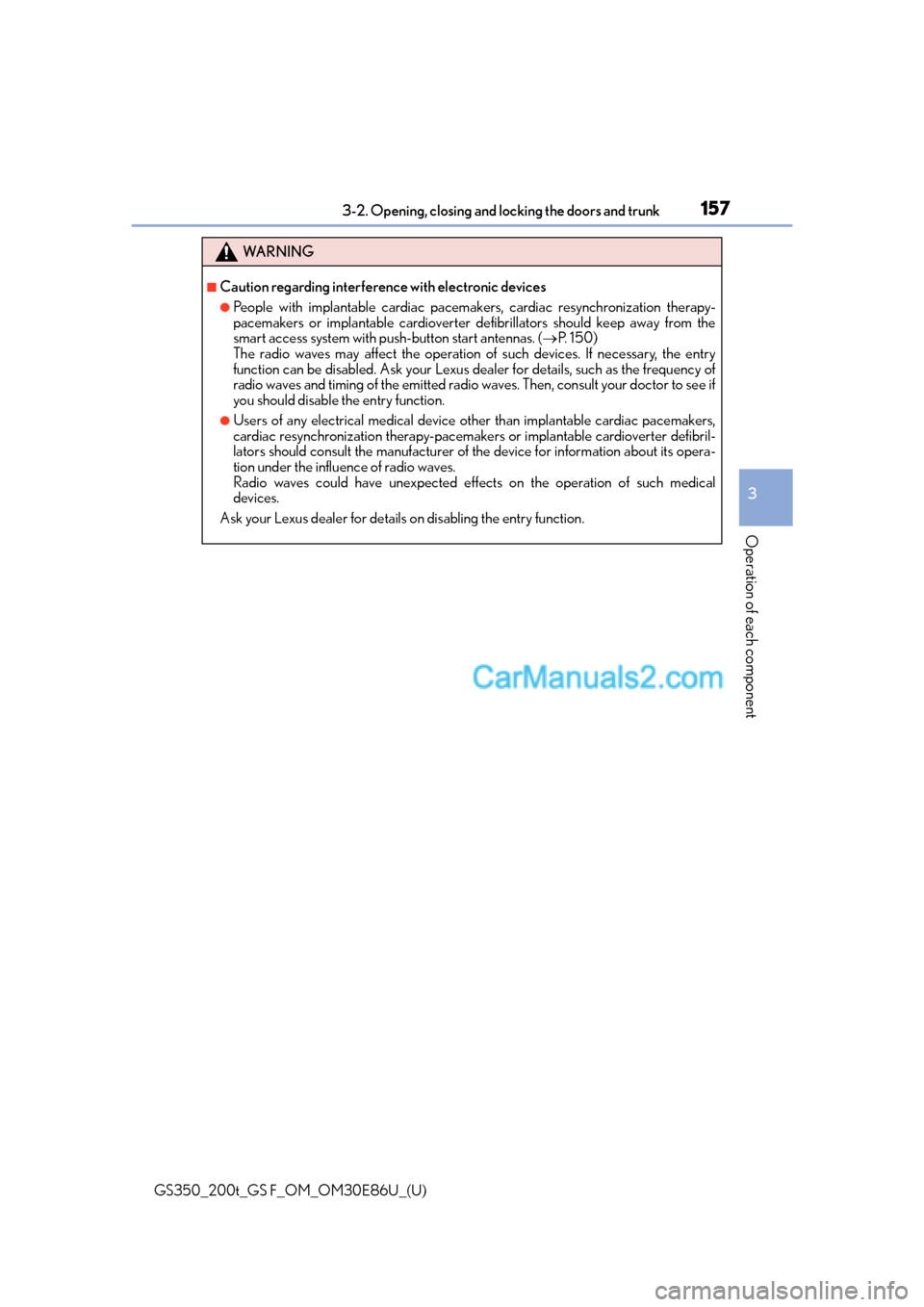 Lexus GS350 2016 Owners Manual GS350_200t_GS F_OM_OM30E86U_(U)
1573-2. Opening, closing and locking the doors and trunk
3
Operation of each component
WA R N I N G
■Caution regarding interference with electronic devices
●People Lexus GS350 2016 Owners Manual GS350_200t_GS F_OM_OM30E86U_(U)
1573-2. Opening, closing and locking the doors and trunk
3
Operation of each component
WA R N I N G
■Caution regarding interference with electronic devices
●People
