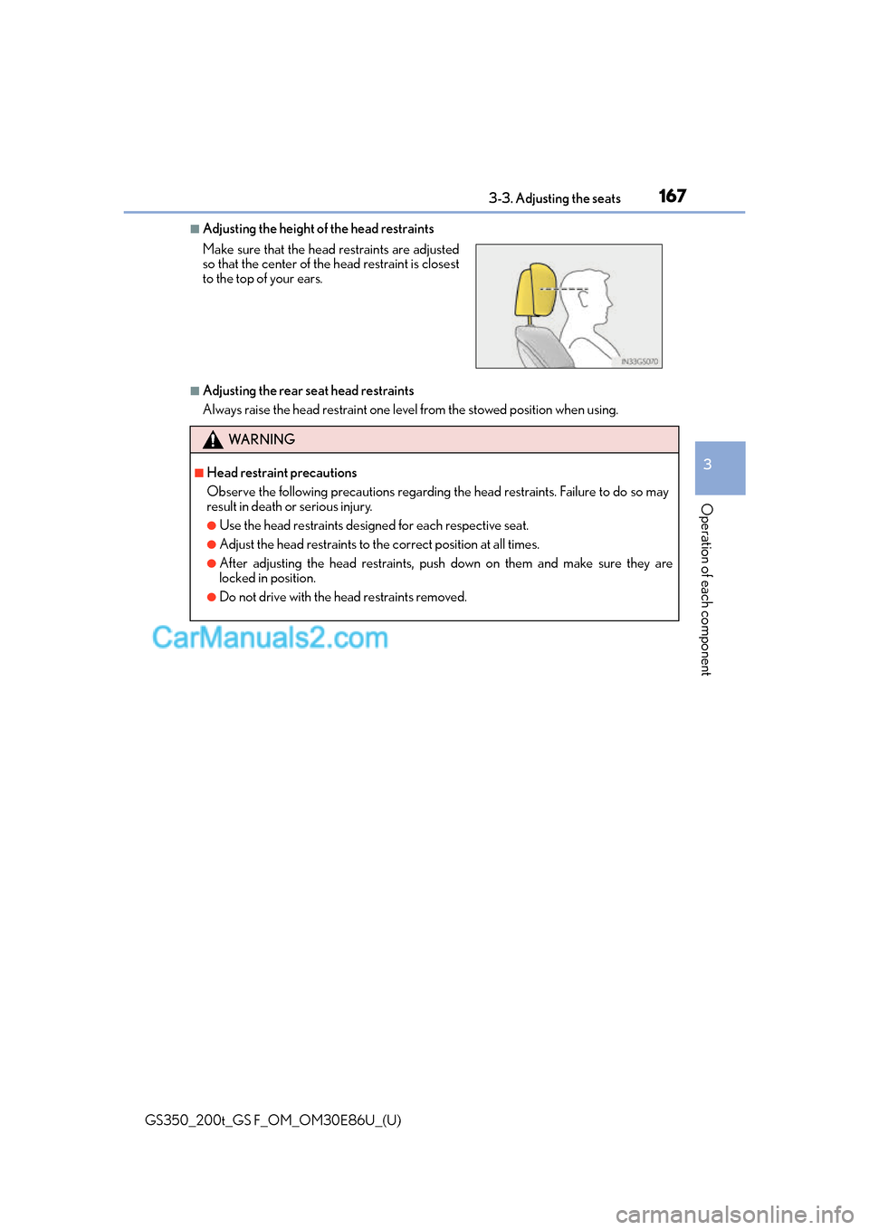 Lexus GS350 2016 Owners Manual GS350_200t_GS F_OM_OM30E86U_(U)
1673-3. Adjusting the seats
3
Operation of each component
■Adjusting the height of the head restraints
■Adjusting the rear seat head restraints
Always raise the hea Lexus GS350 2016 Owners Manual GS350_200t_GS F_OM_OM30E86U_(U)
1673-3. Adjusting the seats
3
Operation of each component
■Adjusting the height of the head restraints
■Adjusting the rear seat head restraints
Always raise the hea