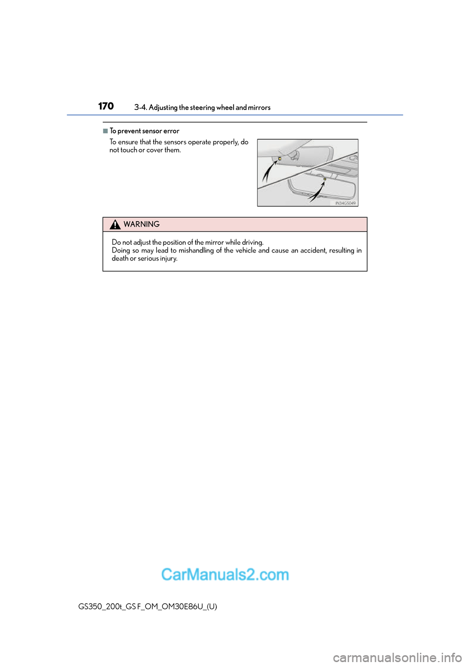 Lexus GS350 2016 Owners Manual 1703-4. Adjusting the steering wheel and mirrors
GS350_200t_GS F_OM_OM30E86U_(U)
■To prevent sensor error
To ensure that the sens ors operate properly, do
not touch or cover them.
WA R N I N G
Do n Lexus GS350 2016 Owners Manual 1703-4. Adjusting the steering wheel and mirrors
GS350_200t_GS F_OM_OM30E86U_(U)
■To prevent sensor error
To ensure that the sens ors operate properly, do
not touch or cover them.
WA R N I N G
Do n