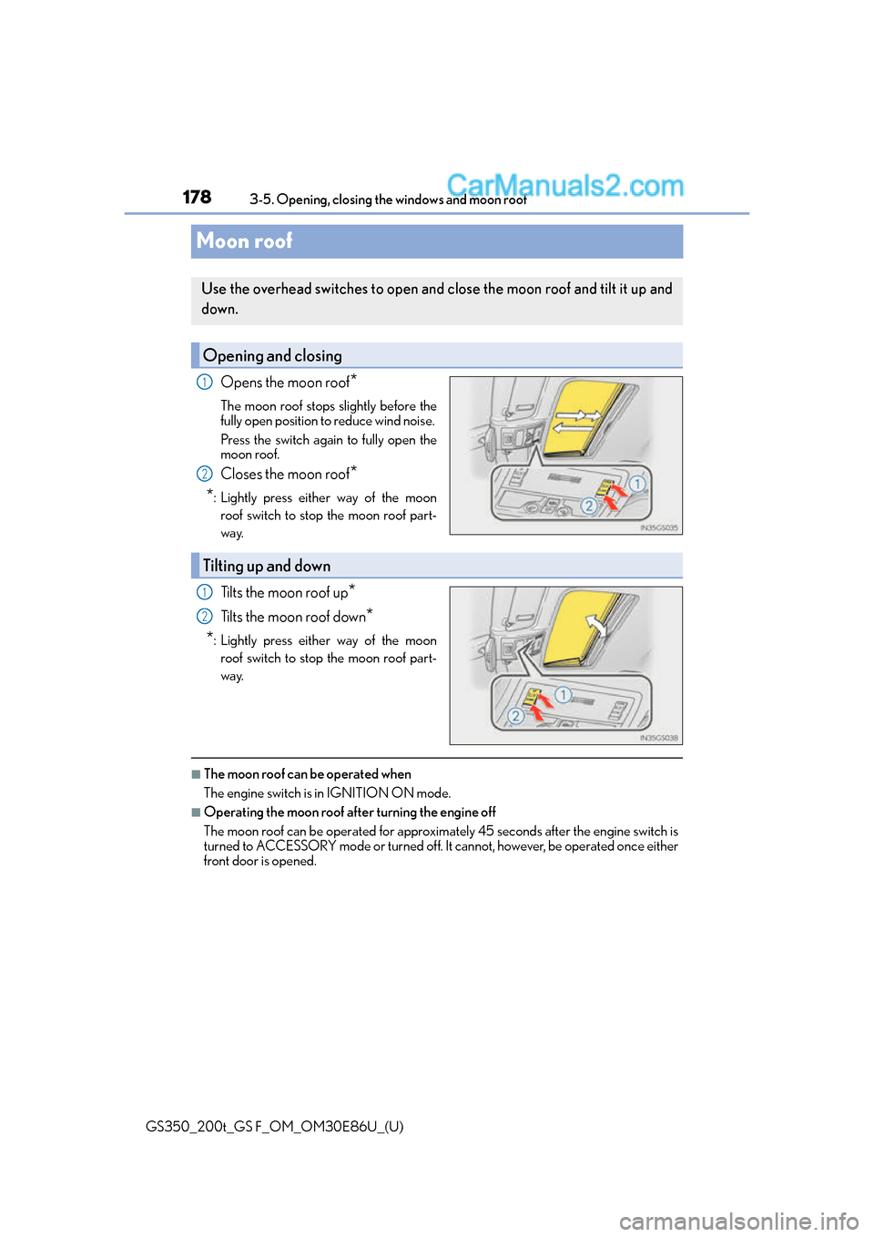 Lexus GS350 2016 Owners Manual 178
GS350_200t_GS F_OM_OM30E86U_(U)3-5. Opening, closing the windows and moon roof
Moon roof
Opens the moon roof*
The moon roof stops slightly before the
fully open position to reduce wind noise.
Pre Lexus GS350 2016 Owners Manual 178
GS350_200t_GS F_OM_OM30E86U_(U)3-5. Opening, closing the windows and moon roof
Moon roof
Opens the moon roof*
The moon roof stops slightly before the
fully open position to reduce wind noise.
Pre