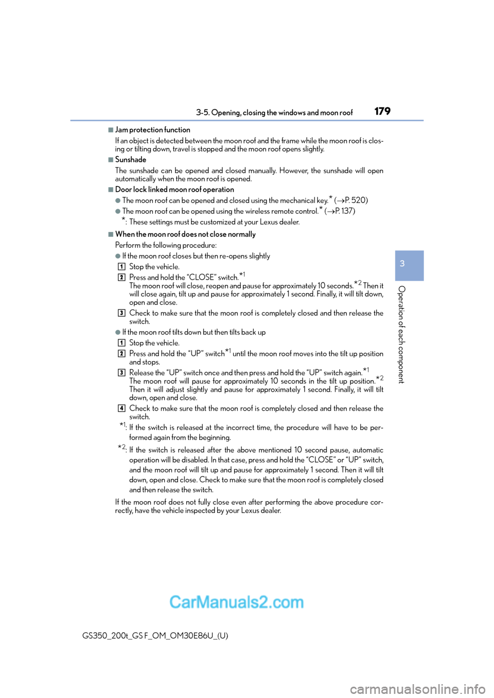 Lexus GS350 2016 Owners Manual GS350_200t_GS F_OM_OM30E86U_(U)
1793-5. Opening, closing the windows and moon roof
3
Operation of each component
■Jam protection function
If an object is detected between the moon roof and the frame Lexus GS350 2016 Owners Manual GS350_200t_GS F_OM_OM30E86U_(U)
1793-5. Opening, closing the windows and moon roof
3
Operation of each component
■Jam protection function
If an object is detected between the moon roof and the frame