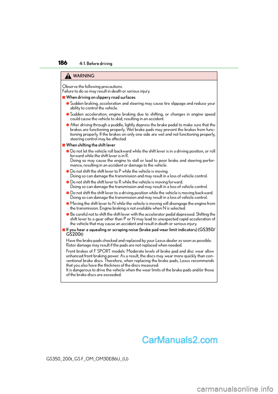 Lexus GS350 2016 Owners Manual 186
GS350_200t_GS F_OM_OM30E86U_(U)4-1. Before driving
WA R N I N G
Observe the following precautions.
Failure to do so may result in death or serious injury.
■When driving on slippery road surface Lexus GS350 2016 Owners Manual 186
GS350_200t_GS F_OM_OM30E86U_(U)4-1. Before driving
WA R N I N G
Observe the following precautions.
Failure to do so may result in death or serious injury.
■When driving on slippery road surface