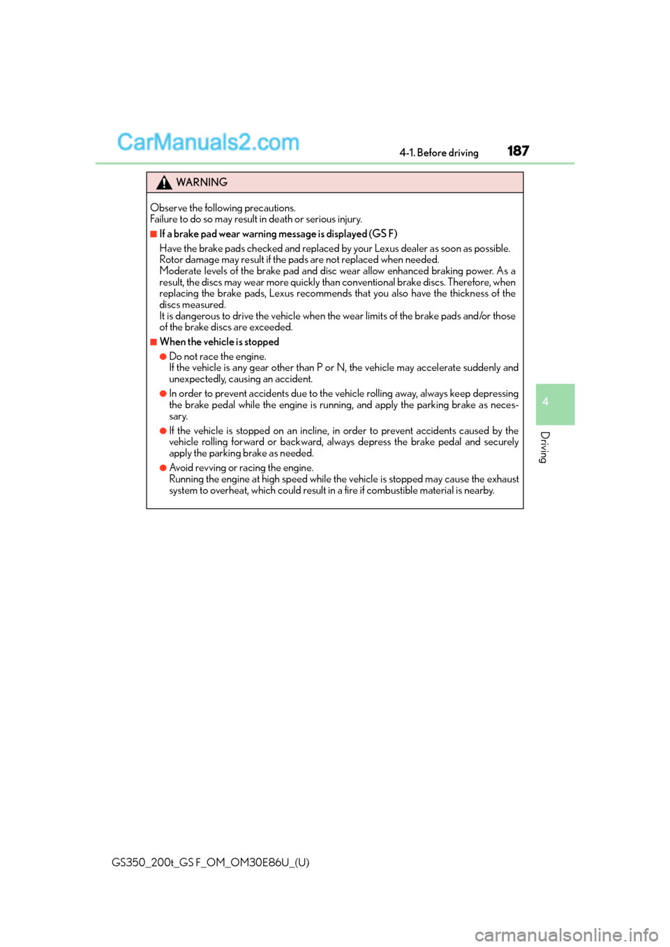Lexus GS350 2016 User Guide GS350_200t_GS F_OM_OM30E86U_(U)
1874-1. Before driving
4
Driving
WA R N I N G
Observe the following precautions.
Failure to do so may result in death or serious injury.
■If a brake pad wear warning Lexus GS350 2016 User Guide GS350_200t_GS F_OM_OM30E86U_(U)
1874-1. Before driving
4
Driving
WA R N I N G
Observe the following precautions.
Failure to do so may result in death or serious injury.
■If a brake pad wear warning