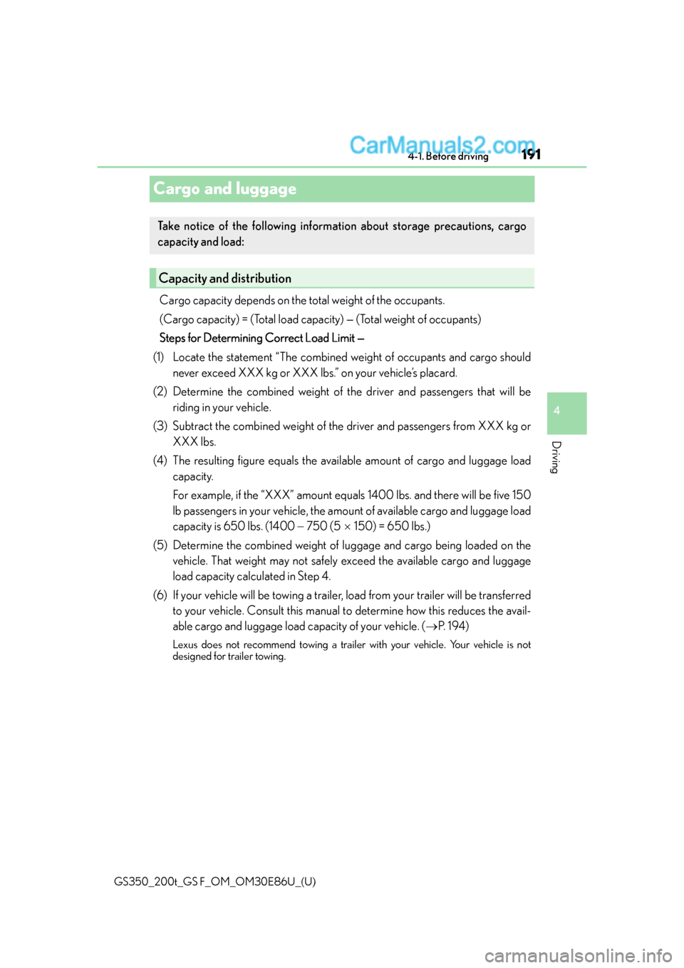 Lexus GS350 2016 Owners Manual 191
GS350_200t_GS F_OM_OM30E86U_(U)4-1. Before driving
4
Driving
Cargo and luggage
Cargo capacity depends on the to
tal weight of the occupants.
(Cargo capacity) = (Total load capacity) — (Total we Lexus GS350 2016 Owners Manual 191
GS350_200t_GS F_OM_OM30E86U_(U)4-1. Before driving
4
Driving
Cargo and luggage
Cargo capacity depends on the to
tal weight of the occupants.
(Cargo capacity) = (Total load capacity) — (Total we