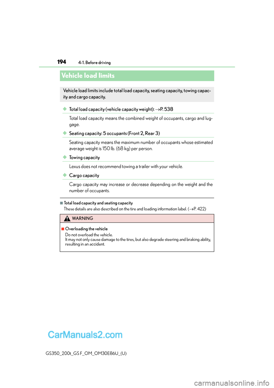 Lexus GS350 2016  Owners Manual 194
GS350_200t_GS F_OM_OM30E86U_(U)4-1. Before driving
Vehicle load limits
◆Total load capacity (vehicle capacity weight): 
P.  5 3 8
Total load capacity means the combined  weight of occupants, 