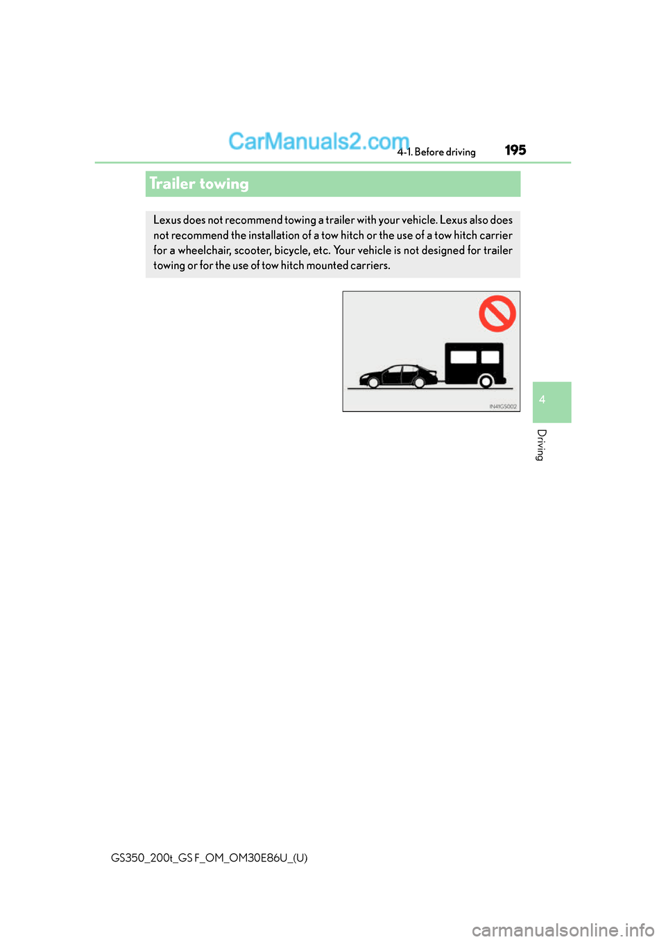 Lexus GS350 2016 Owners Manual 195
GS350_200t_GS F_OM_OM30E86U_(U)4-1. Before driving
4
Driving
Trailer towing
Lexus does not recommend towing a trailer with your vehicle. Lexus also does
not recommend the installation of a tow hit Lexus GS350 2016 Owners Manual 195
GS350_200t_GS F_OM_OM30E86U_(U)4-1. Before driving
4
Driving
Trailer towing
Lexus does not recommend towing a trailer with your vehicle. Lexus also does
not recommend the installation of a tow hit