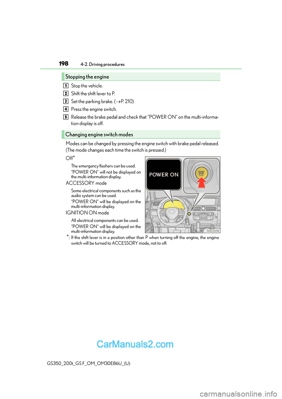 Lexus GS350 2016 Owners Guide 198
GS350_200t_GS F_OM_OM30E86U_(U)4-2. Driving procedures
Stop the vehicle.
Shift the shift lever to P.
Set the parking brake. (
P. 2 1 0 )
Press the engine switch.
Release the brake pedal and ch Lexus GS350 2016 Owners Guide 198
GS350_200t_GS F_OM_OM30E86U_(U)4-2. Driving procedures
Stop the vehicle.
Shift the shift lever to P.
Set the parking brake. (
P. 2 1 0 )
Press the engine switch.
Release the brake pedal and ch