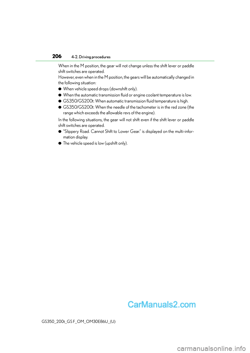 Lexus GS350 2016 Owners Manual 206
GS350_200t_GS F_OM_OM30E86U_(U)4-2. Driving procedures
When in the M position, the gear will not change unless the shift lever or paddle
shift switches are operated.
However, even when in the M p Lexus GS350 2016 Owners Manual 206
GS350_200t_GS F_OM_OM30E86U_(U)4-2. Driving procedures
When in the M position, the gear will not change unless the shift lever or paddle
shift switches are operated.
However, even when in the M p