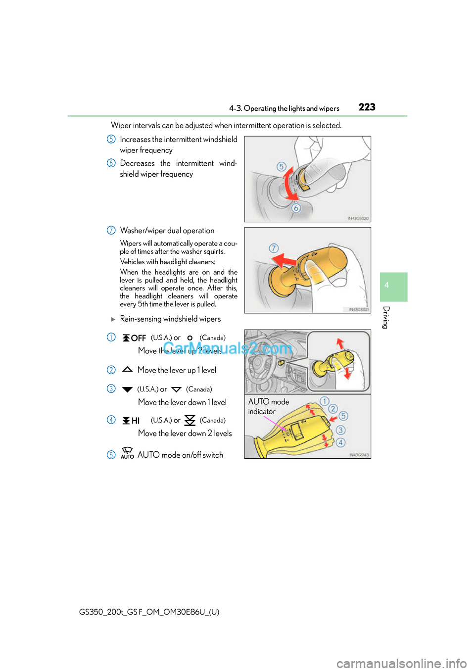Lexus GS350 2016 Owners Manual GS350_200t_GS F_OM_OM30E86U_(U)
2234-3. Operating the lights and wipers
4
Driving
Wiper intervals can be adjusted when intermittent operation is selected.Increases the intermittent windshield
wiper fr Lexus GS350 2016 Owners Manual GS350_200t_GS F_OM_OM30E86U_(U)
2234-3. Operating the lights and wipers
4
Driving
Wiper intervals can be adjusted when intermittent operation is selected.Increases the intermittent windshield
wiper fr