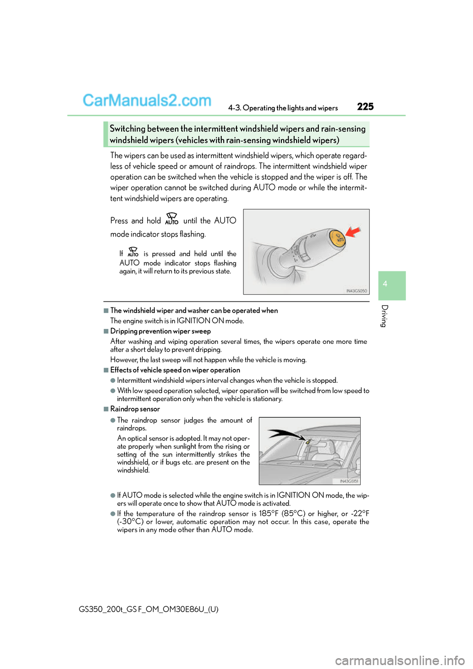 Lexus GS350 2016 User Guide GS350_200t_GS F_OM_OM30E86U_(U)
2254-3. Operating the lights and wipers
4
Driving
The wipers can be used as intermittent windshield wipers, which operate regard-
less of vehicle speed or amount of rai Lexus GS350 2016 User Guide GS350_200t_GS F_OM_OM30E86U_(U)
2254-3. Operating the lights and wipers
4
Driving
The wipers can be used as intermittent windshield wipers, which operate regard-
less of vehicle speed or amount of rai