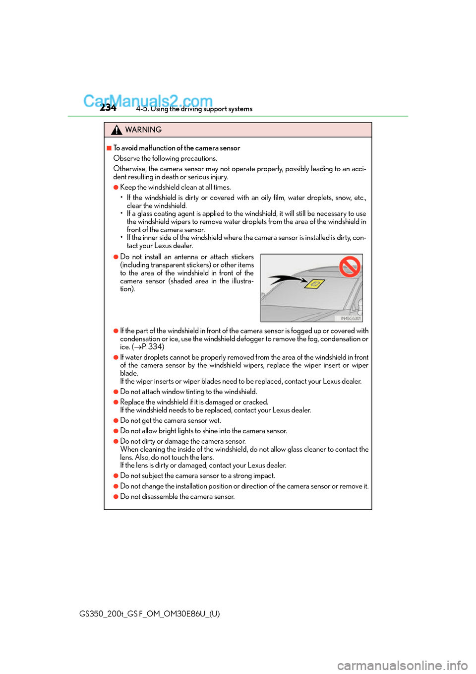Lexus GS350 2016 User Guide 234
GS350_200t_GS F_OM_OM30E86U_(U)4-5. Using the driving support systems
WA R N I N G
■To avoid malfunction of the camera sensor
Observe the following precautions.
Otherwise, the camera sensor may Lexus GS350 2016 User Guide 234
GS350_200t_GS F_OM_OM30E86U_(U)4-5. Using the driving support systems
WA R N I N G
■To avoid malfunction of the camera sensor
Observe the following precautions.
Otherwise, the camera sensor may