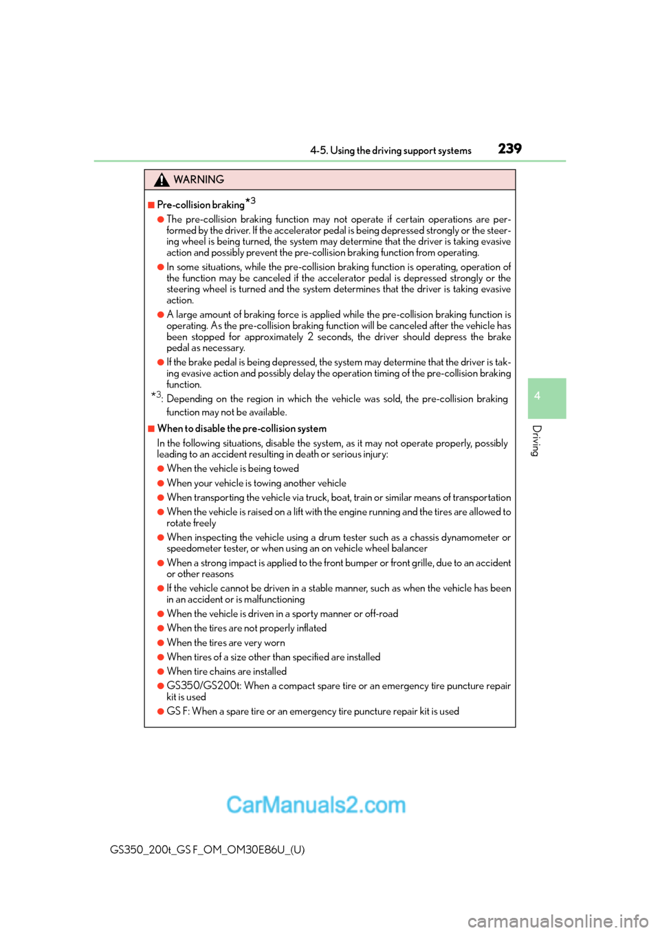 Lexus GS350 2016  Owners Manual GS350_200t_GS F_OM_OM30E86U_(U)
2394-5. Using the driving support systems
4
Driving
WA R N I N G
■Pre-collision braking*3
●The pre-collision braking function may not operate if certain operations 