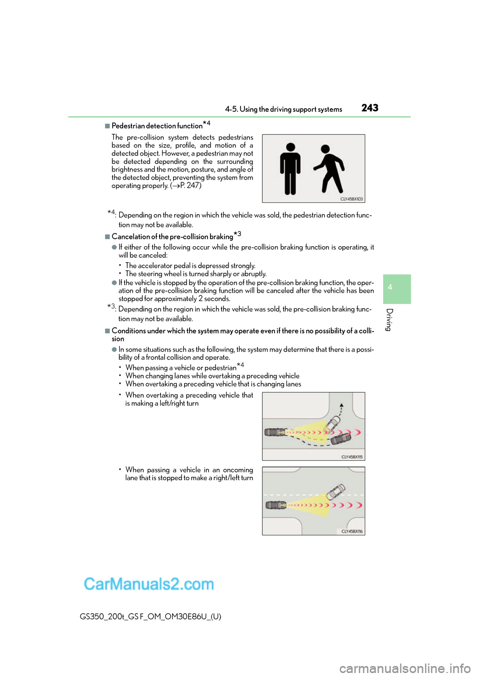 Lexus GS350 2016  Owners Manual GS350_200t_GS F_OM_OM30E86U_(U)
2434-5. Using the driving support systems
4
Driving
■Pedestrian detection function*4
*4: Depending on the region in which the vehicle was sold, the pedestrian detecti