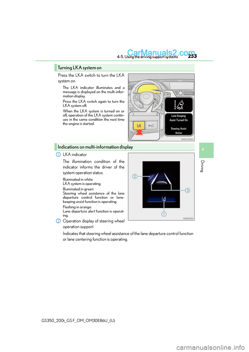 Lexus GS350 2016 Owners Manual GS350_200t_GS F_OM_OM30E86U_(U)
2534-5. Using the driving support systems
4
Driving
Press the LKA switch to turn the LKA
system on.
The LKA indicator illuminates and a
message is displayed on the mult Lexus GS350 2016 Owners Manual GS350_200t_GS F_OM_OM30E86U_(U)
2534-5. Using the driving support systems
4
Driving
Press the LKA switch to turn the LKA
system on.
The LKA indicator illuminates and a
message is displayed on the mult