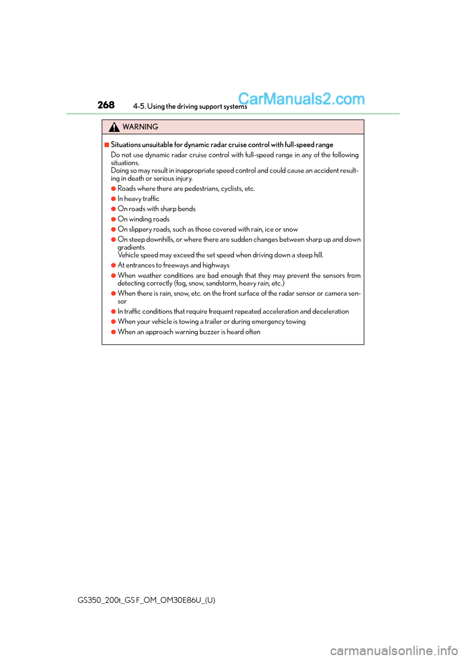 Lexus GS350 2016  Owners Manual 268
GS350_200t_GS F_OM_OM30E86U_(U)4-5. Using the driving support systems
WA R N I N G
■Situations unsuitable for dynamic rada
r cruise control with full-speed range
Do not use dynamic radar cruise 