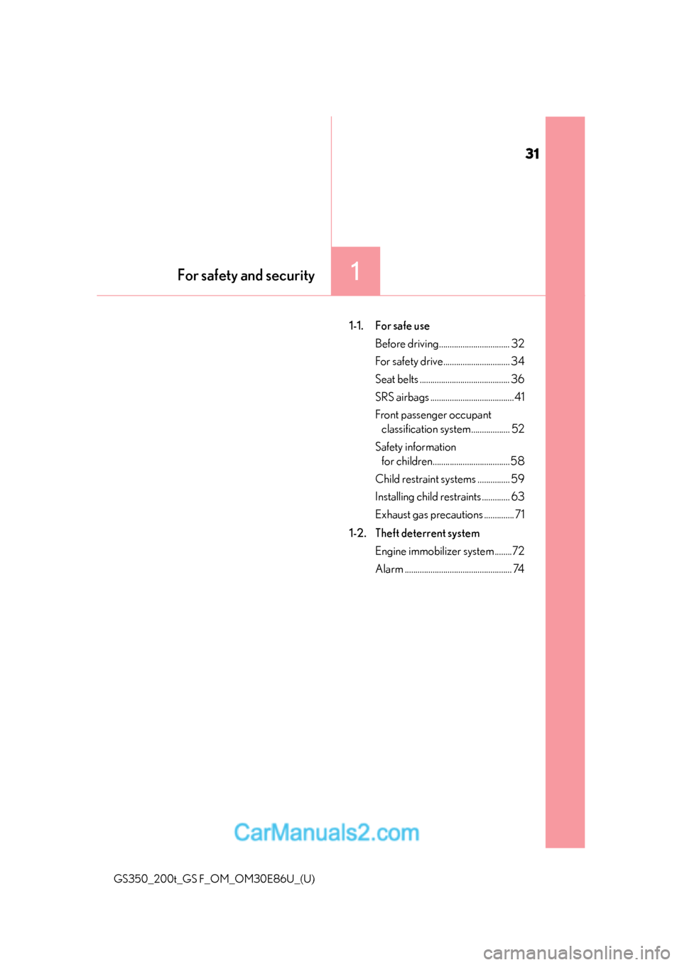 Lexus GS350 2016  Owners Manual 31
GS350_200t_GS F_OM_OM30E86U_(U)
For safety and security1
1-1. For safe useBefore driving................................. 32
For safety drive............................... 34
Seat belts ..........