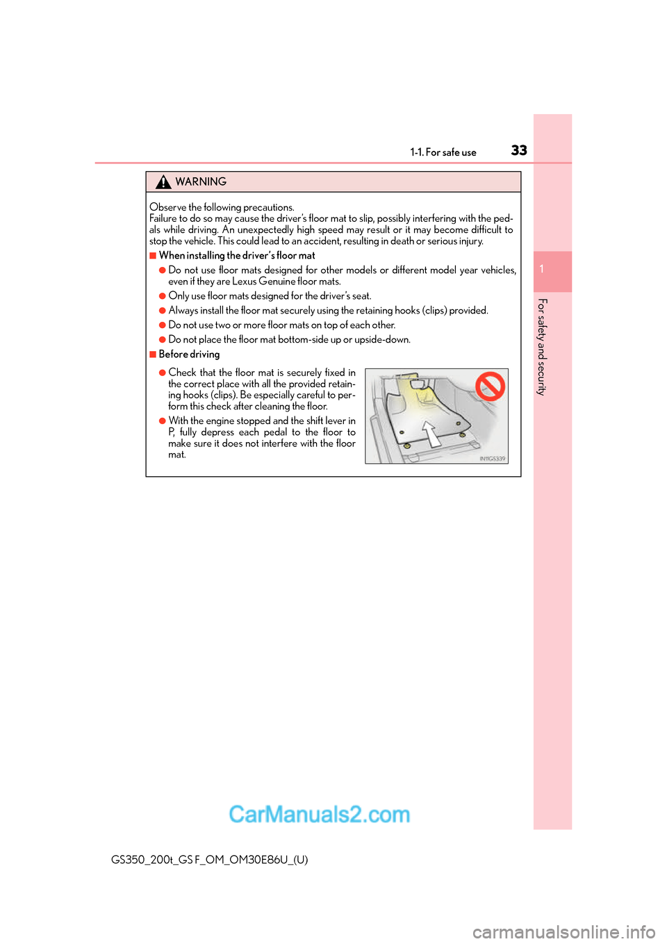 Lexus GS350 2016 Owners Manual 331-1. For safe use
GS350_200t_GS F_OM_OM30E86U_(U)
1
For safety and security
WA R N I N G
Observe the following precautions.
Failure to do so may cause the driver’s floor mat to slip, possibly in Lexus GS350 2016 Owners Manual 331-1. For safe use
GS350_200t_GS F_OM_OM30E86U_(U)
1
For safety and security
WA R N I N G
Observe the following precautions.
Failure to do so may cause the driver’s floor mat to slip, possibly in
