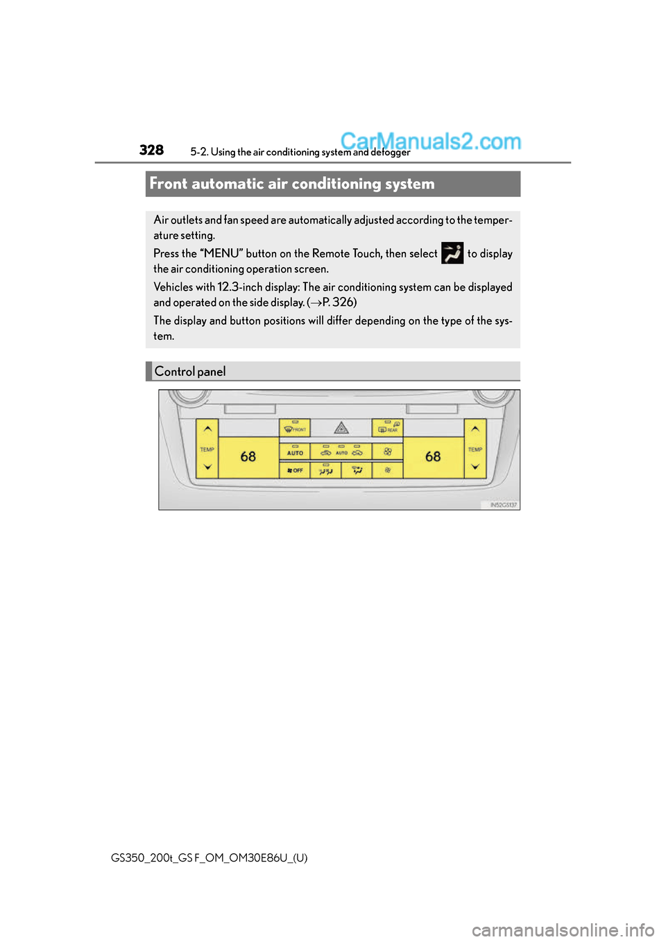 Lexus GS350 2016 Owners Manual 328
GS350_200t_GS F_OM_OM30E86U_(U)5-2. Using the air conditio
ning system and defogger
Front automatic air conditioning system
Air outlets and fan speed are automatica lly adjusted according to the t Lexus GS350 2016 Owners Manual 328
GS350_200t_GS F_OM_OM30E86U_(U)5-2. Using the air conditio
ning system and defogger
Front automatic air conditioning system
Air outlets and fan speed are automatica lly adjusted according to the t