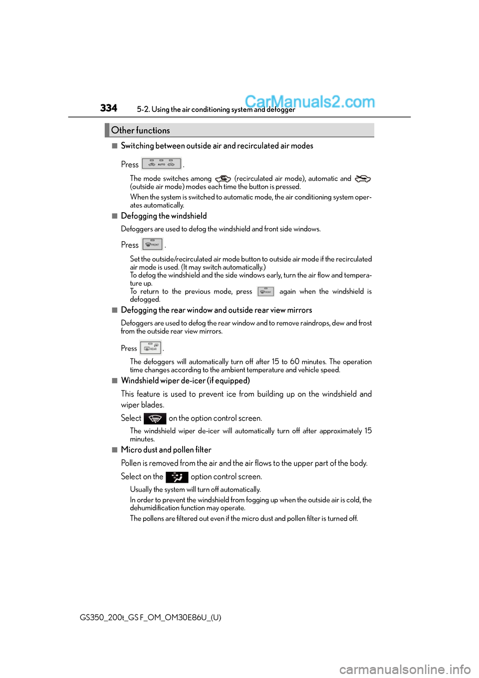 Lexus GS350 2016 Owners Manual 334
GS350_200t_GS F_OM_OM30E86U_(U)5-2. Using the air conditio
ning system and defogger
■Switching between outside air and recirculated air modes
Press .
The mode switches among (recir culated air Lexus GS350 2016 Owners Manual 334
GS350_200t_GS F_OM_OM30E86U_(U)5-2. Using the air conditio
ning system and defogger
■Switching between outside air and recirculated air modes
Press .
The mode switches among (recir culated air