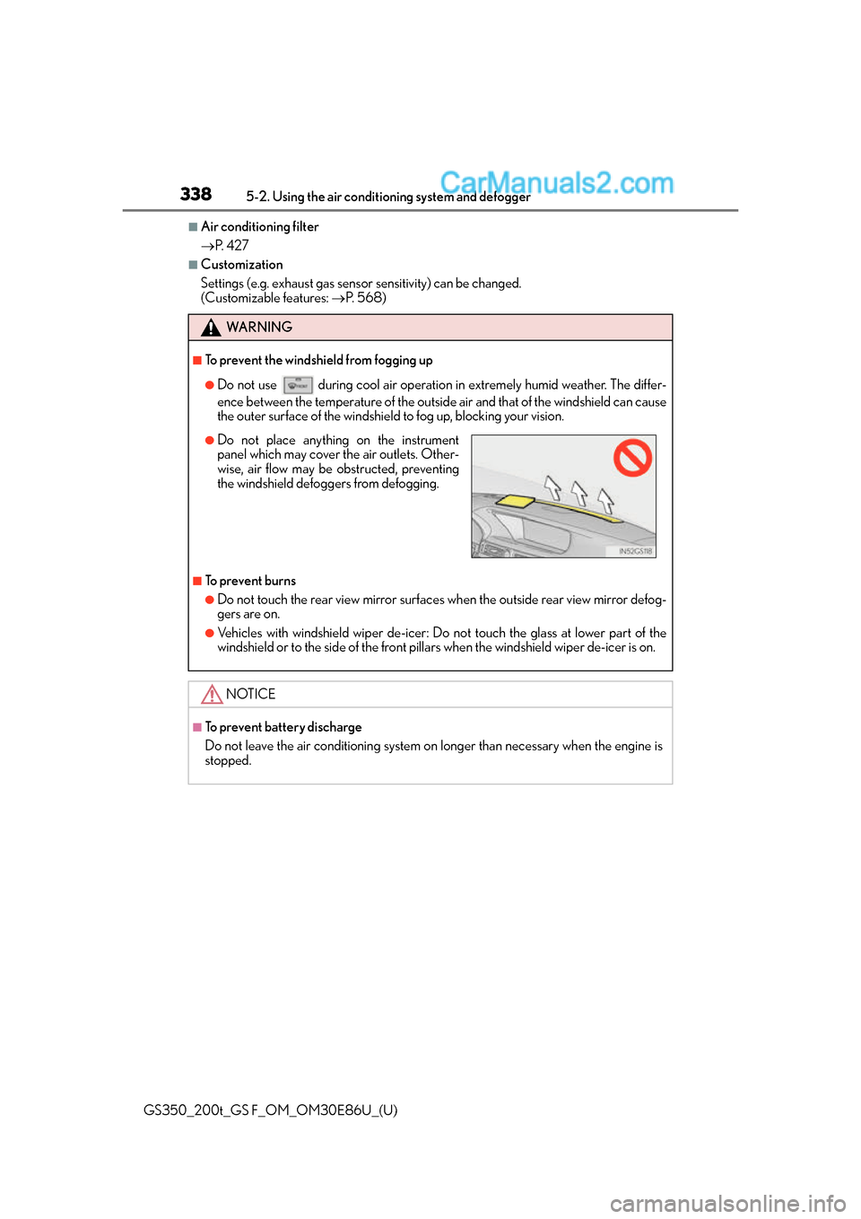 Lexus GS350 2016 Service Manual 338
GS350_200t_GS F_OM_OM30E86U_(U)5-2. Using the air conditio
ning system and defogger
■Air conditioning filter
P. 4 2 7
■Customization
Settings (e.g. exhaust gas sensor sensitivity) can be Lexus GS350 2016 Service Manual 338
GS350_200t_GS F_OM_OM30E86U_(U)5-2. Using the air conditio
ning system and defogger
■Air conditioning filter
P. 4 2 7
■Customization
Settings (e.g. exhaust gas sensor sensitivity) can be