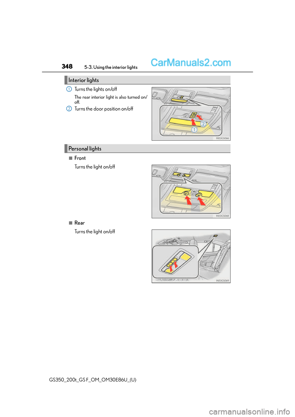 Lexus GS350 2016 Owners Manual 348
GS350_200t_GS F_OM_OM30E86U_(U)5-3. Using the
interior lights
Tu r n s t h e l i g h t s o n /o f f
The rear interior light is also turned on/
off.
Turns the door position on/off
■Front
Tu r Lexus GS350 2016 Owners Manual 348
GS350_200t_GS F_OM_OM30E86U_(U)5-3. Using the
interior lights
Tu r n s t h e l i g h t s o n /o f f
The rear interior light is also turned on/
off.
Turns the door position on/off
■Front
Tu r