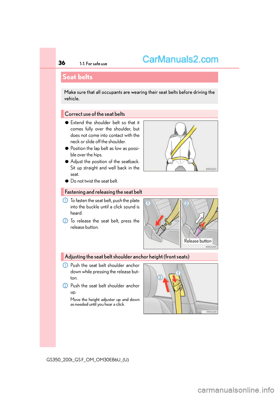 Lexus GS350 2016 Owners Guide 361-1. For safe use
GS350_200t_GS F_OM_OM30E86U_(U)
Seat belts
●Extend the shoulder belt so that it
comes fully over the shoulder, but
does not come into contact with the
neck or slide off the shoul Lexus GS350 2016 Owners Guide 361-1. For safe use
GS350_200t_GS F_OM_OM30E86U_(U)
Seat belts
●Extend the shoulder belt so that it
comes fully over the shoulder, but
does not come into contact with the
neck or slide off the shoul