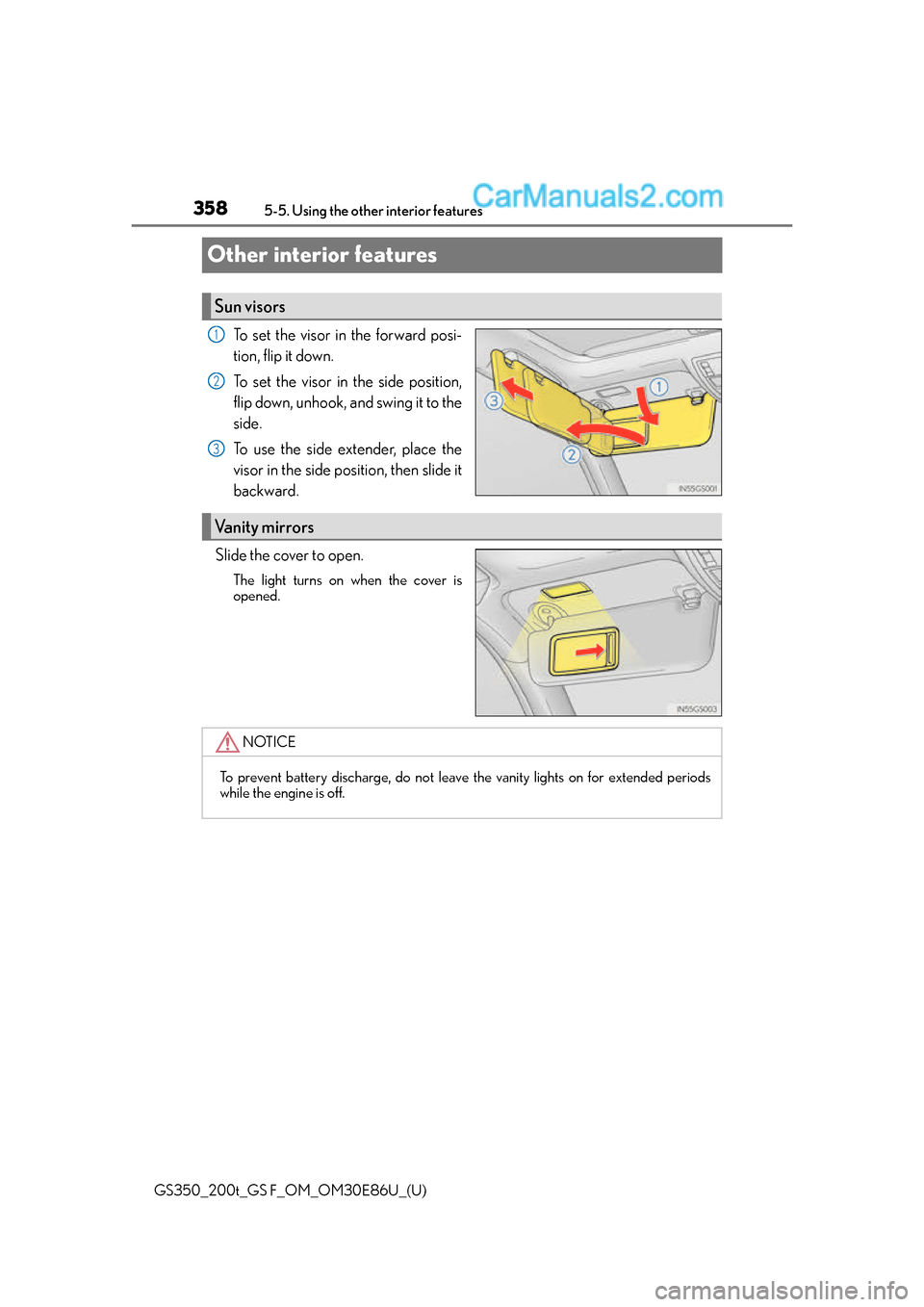 Lexus GS350 2016  Owners Manual 358
GS350_200t_GS F_OM_OM30E86U_(U)5-5. Using the other interior features
Other interior features
To set the visor in the forward posi-
tion, flip it down.
To set the visor in the side position,
flip 