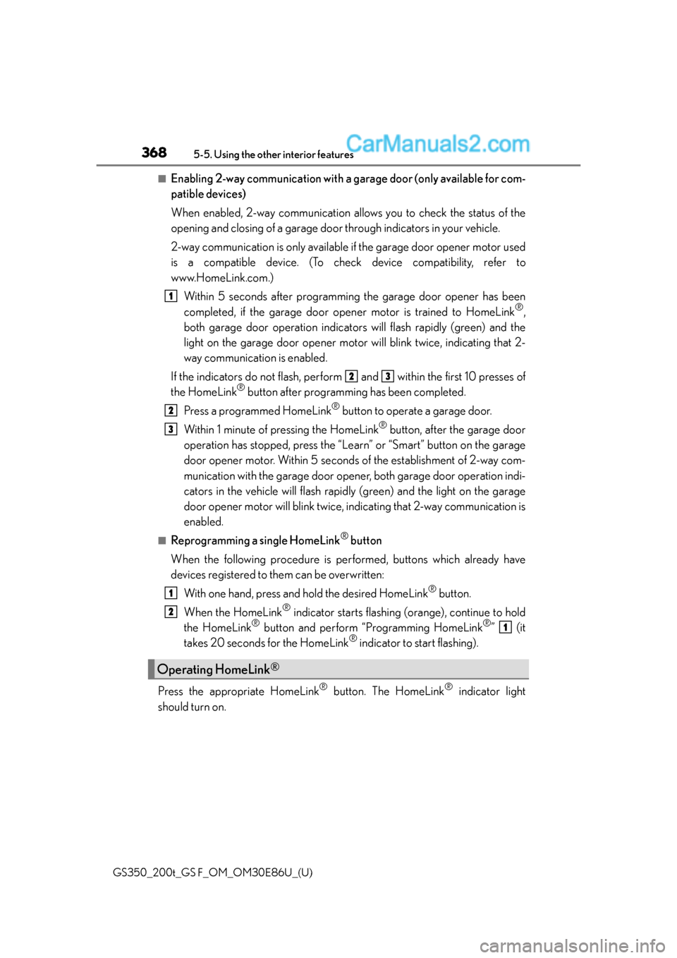 Lexus GS350 2016 Owners Manual 368
GS350_200t_GS F_OM_OM30E86U_(U)5-5. Using the other interior features
■Enabling 2-way communication with a garage door (only available for com-
patible devices)
When enabled, 2-way communication Lexus GS350 2016 Owners Manual 368
GS350_200t_GS F_OM_OM30E86U_(U)5-5. Using the other interior features
■Enabling 2-way communication with a garage door (only available for com-
patible devices)
When enabled, 2-way communication