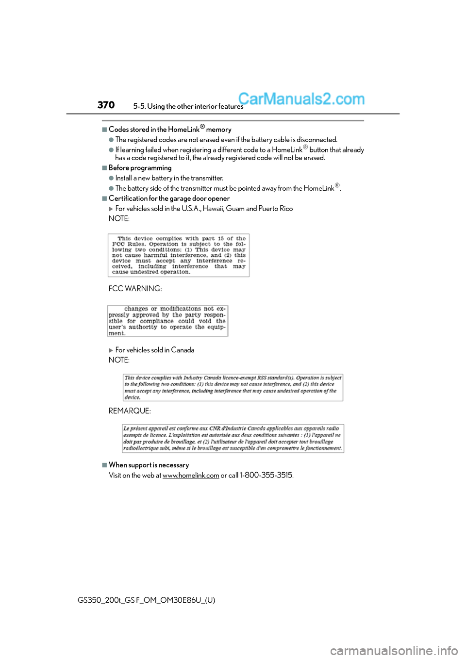 Lexus GS350 2016 Owners Manual 370
GS350_200t_GS F_OM_OM30E86U_(U)5-5. Using the other interior features
■Codes stored in the HomeLink® memory
●The registered codes are not erased even if the battery cabl
e is disconnected.
Lexus GS350 2016 Owners Manual 370
GS350_200t_GS F_OM_OM30E86U_(U)5-5. Using the other interior features
■Codes stored in the HomeLink® memory
●The registered codes are not erased even if the battery cabl
e is disconnected.