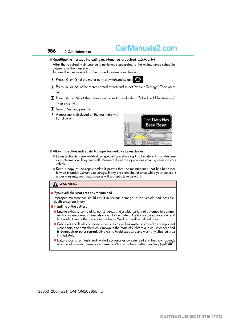 Lexus GS350 2016  Owners Manual 386
GS350_200t_GS F_OM_OM30E86U_(U)6-2. Maintenance
■Resetting the message indicating maintenance is required (U.S.A. only)
After the required maintenance is performed according to the maintenance s