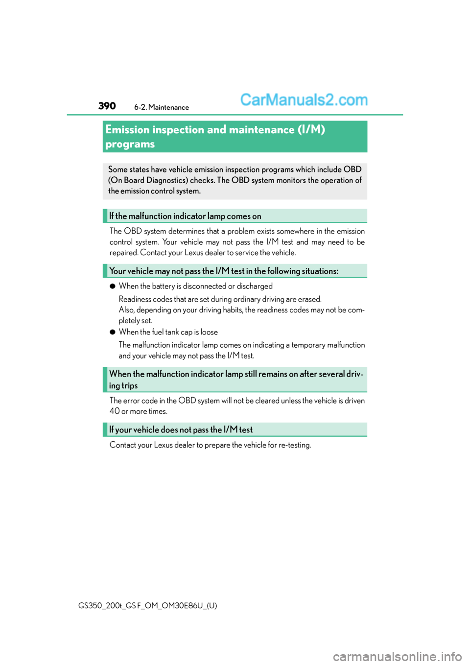 Lexus GS350 2016  Owners Manual 390
GS350_200t_GS F_OM_OM30E86U_(U)6-2. Maintenance
Emission inspection an
d maintenance (I/M) 
programs
The OBD system determines that a problem exists somewhere in the emission
control system. Your 