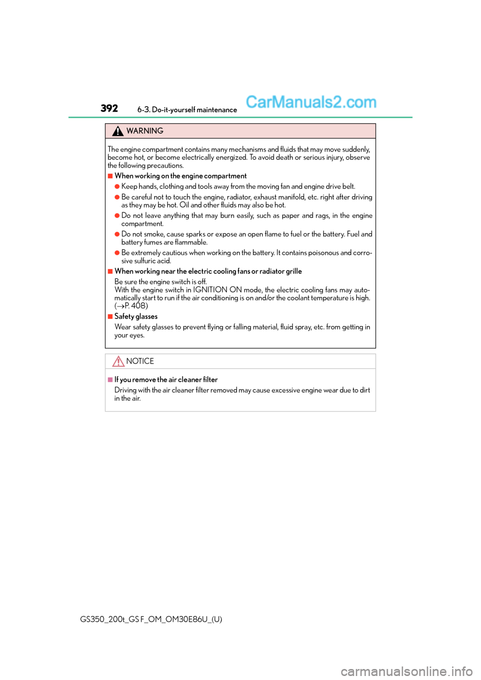 Lexus GS350 2016 Owners Manual 392
GS350_200t_GS F_OM_OM30E86U_(U)6-3. Do-it-yourself maintenance
WA R N I N G
The engine compartment contains many mechanisms and fluids that may move suddenly,
become hot, or become electrically en Lexus GS350 2016 Owners Manual 392
GS350_200t_GS F_OM_OM30E86U_(U)6-3. Do-it-yourself maintenance
WA R N I N G
The engine compartment contains many mechanisms and fluids that may move suddenly,
become hot, or become electrically en